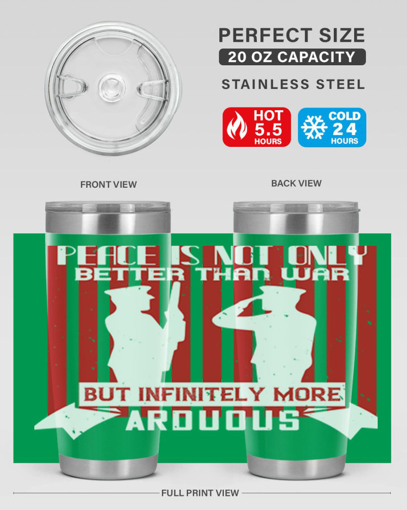 peace is not only better than war but infinitely more arduous 92#- Veterns Day- Tumbler