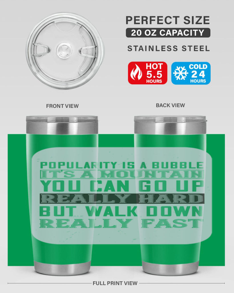 popularity is a bubble its a mountain you can go up really hard but walk down really fast 29#- walking- Tumbler