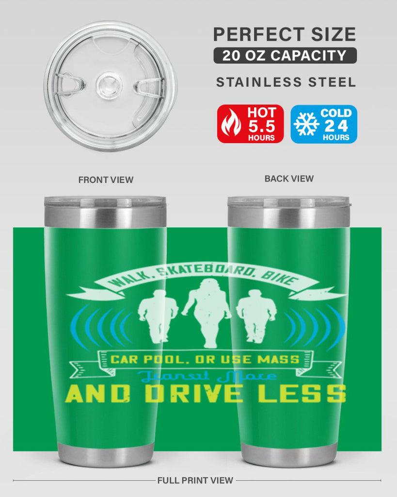 walk skateboard bike car pool or use mass transit more and drive less 15#- walking- Tumbler