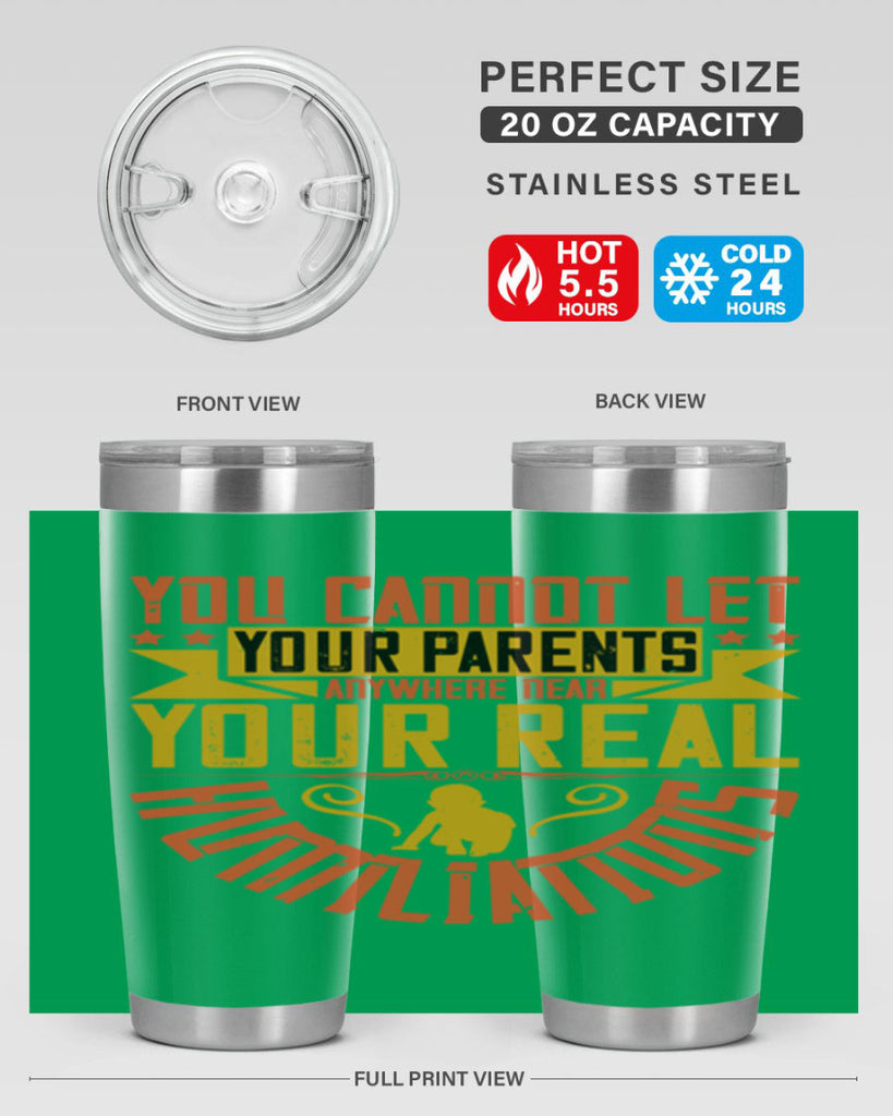 you cannot let your parents anywhere near your real humiliations 7#- Parents Day- Tumbler