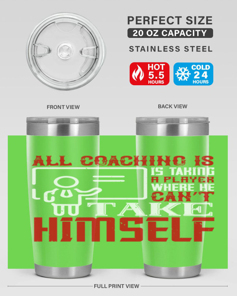 All coaching is is taking a player where he can’t take himself Style 6#- coaching- tumbler