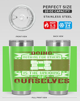 Doing nothing for others is the undoing of ourselves Style 26#- volunteer- Tumbler