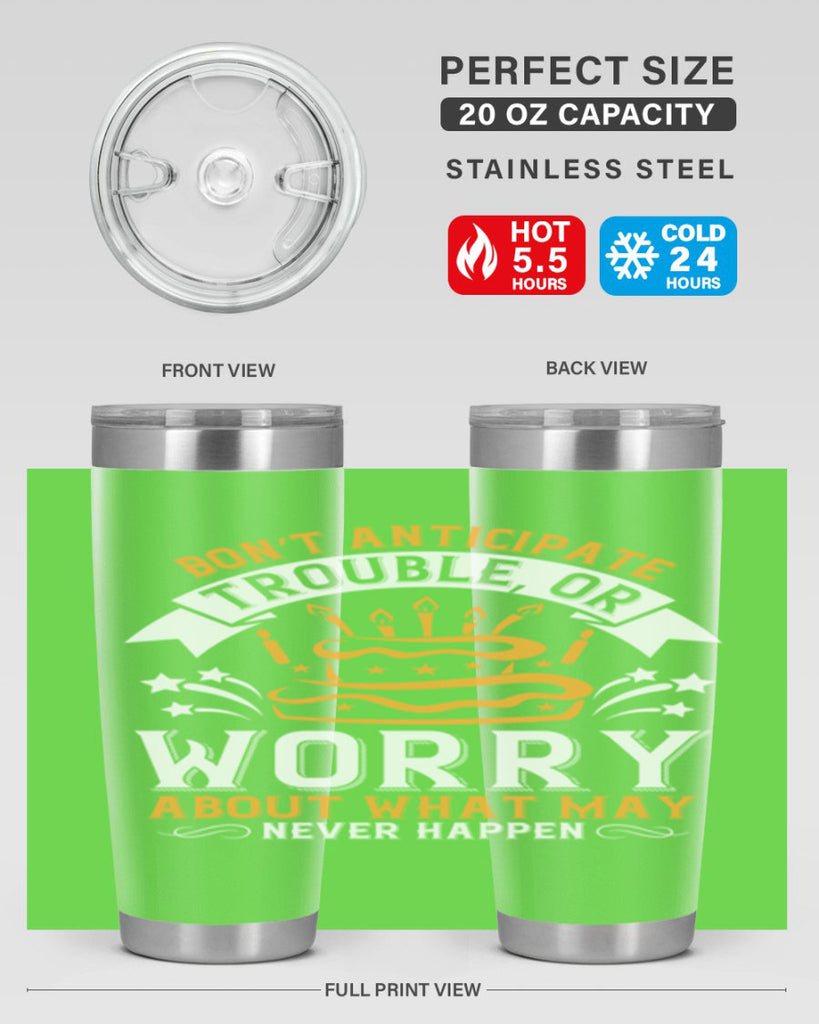 Don’t anticipate trouble or worry about what may never happen Style 88#- birthday- tumbler