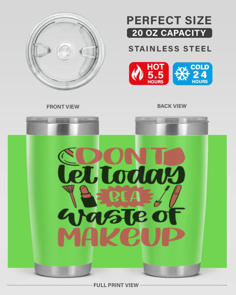 Don∩t Let Today Be A Waste Of Makeup Style 105#- make up- Tumbler