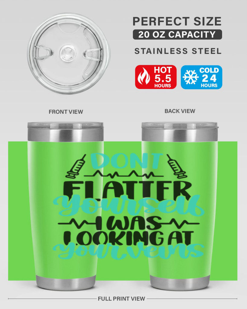 Dont Flatter Yourself I Was Looking At Your Veins Style Style 202#- nurse- tumbler