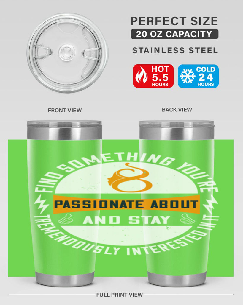 Find something you’re passionate about and stay tremendously interested in it Style 71#- womens day- Tumbler