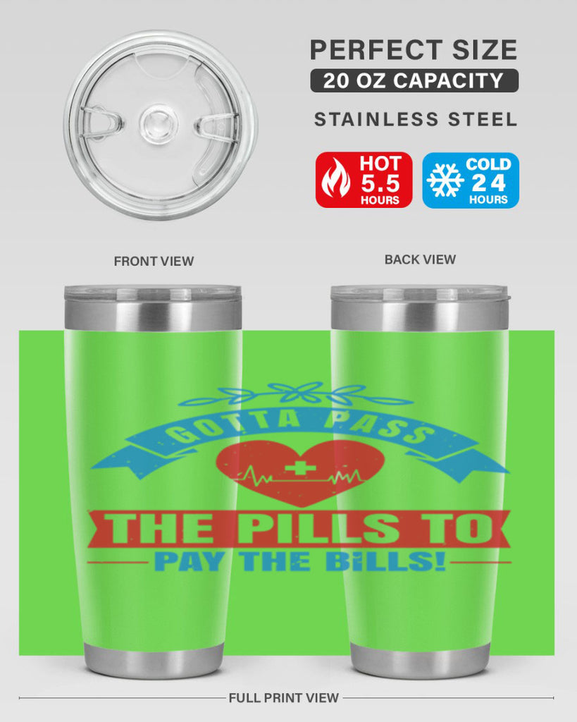 Gotta pass the pills to pay the bills Style 332#- nurse- tumbler