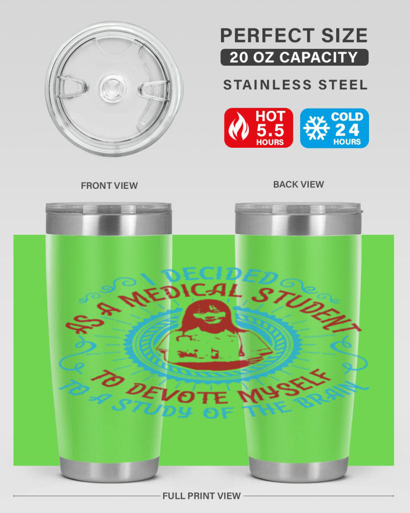 I decided as a medical student to devote myself to a study of the brain Style 49#- medical- tumbler