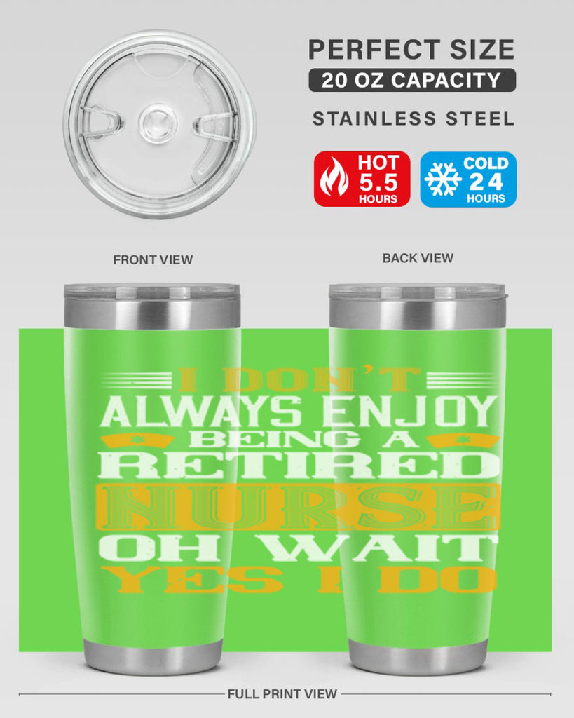 I don’t always enjoy being a retired nurse oh wait yes i do Style 323#- nurse- tumbler