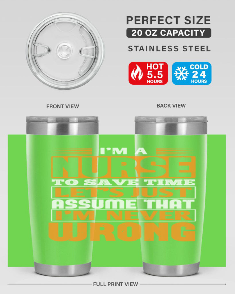 I’m a nurse to save time let’s just assume that i’m never wrong Style 298#- nurse- tumbler
