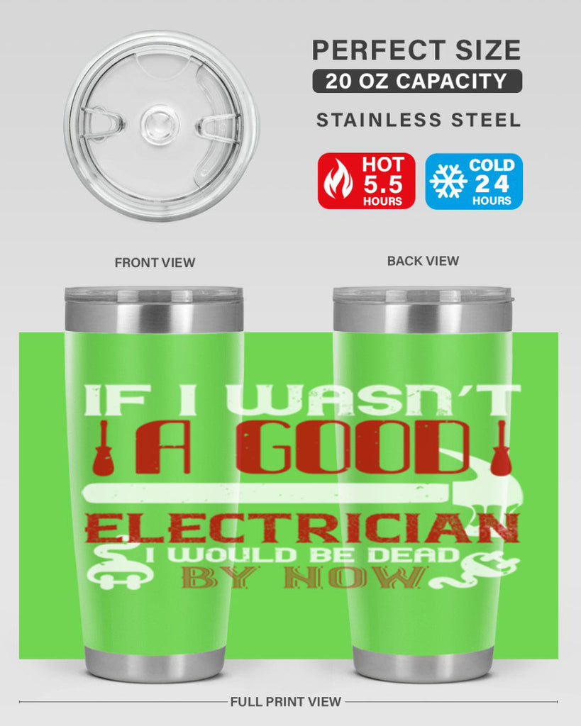 If i wasnt a good electrician i would be dead by now Style 32#- electrician- tumbler