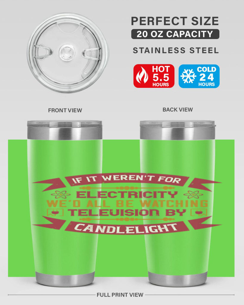 If it werent for electricity wed all be watching television candlelight Style 30#- electrician- tumbler