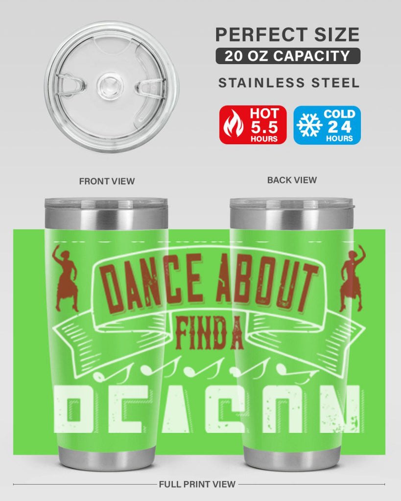 If you’ve got nothing to dance about find a reason to sing 20#- dance- Tumbler