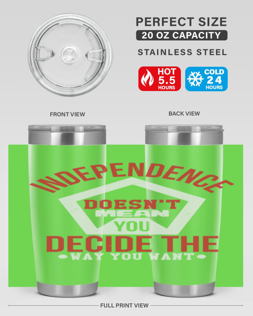 Independence doesnt mean you decide Style 22#- Fourt Of July- Tumbler