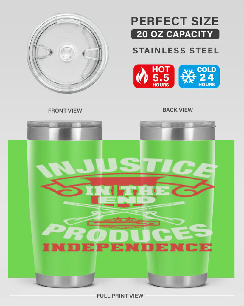 Injustice in the end produces independence Style 31#- Fourt Of July- Tumbler