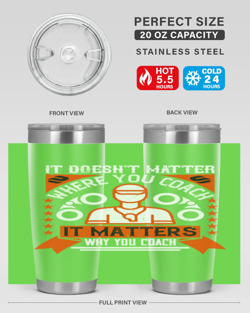 It doesnt matter where you coach it matters why you coach Style 27#- coaching- tumbler