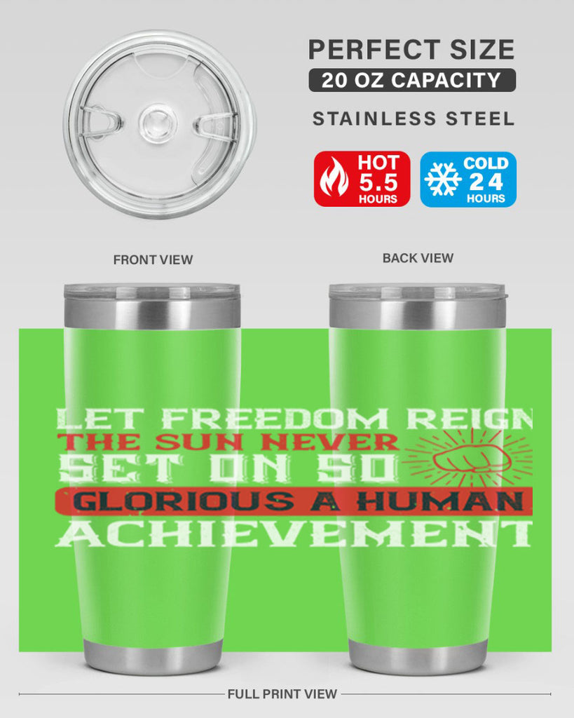 Let freedom reign The sun never set on so glorious a human achievement Style 125#- Fourt Of July- Tumbler
