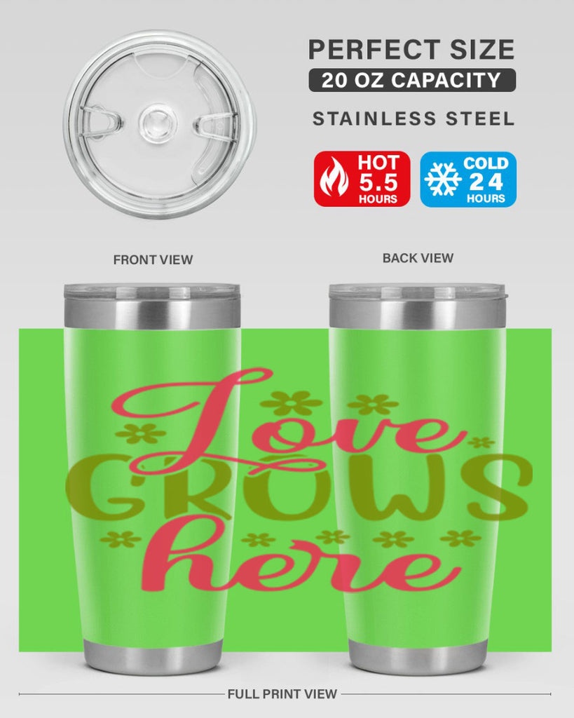 Love Grows Here 329#- spring- Tumbler
