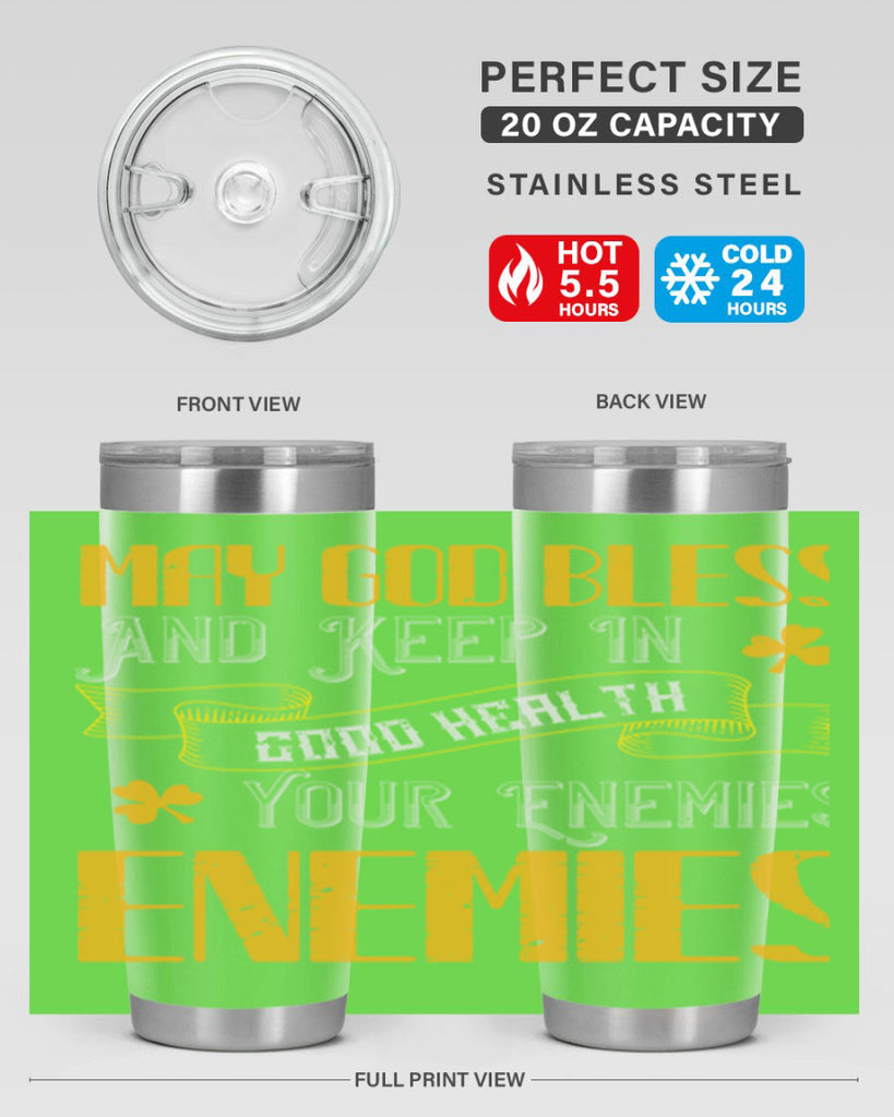 May God bless and keep in good health your enemies’ enemies Style 117#- St Patricks Day- Tumbler