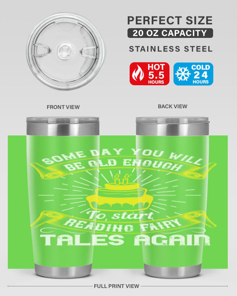 Some day you will be old enough to start reading fairy tales again Style 43#- birthday- tumbler