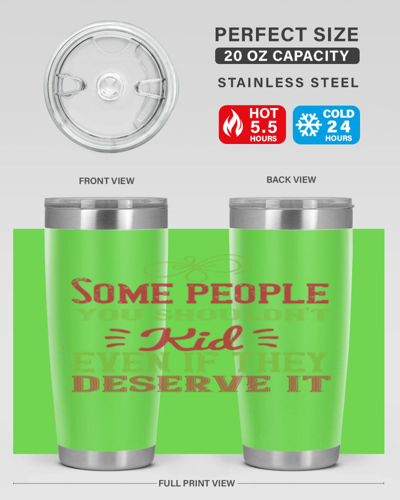 Some people you shouldnt kid even if they deserve it Style 19#- baby- Tumbler