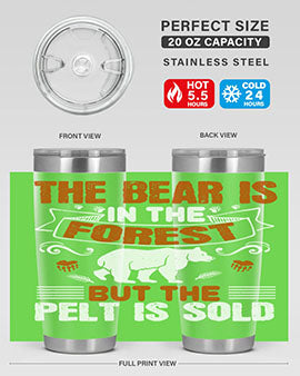 The bear is in the forest, but the pelt is sold 30#- Bears- Tumbler