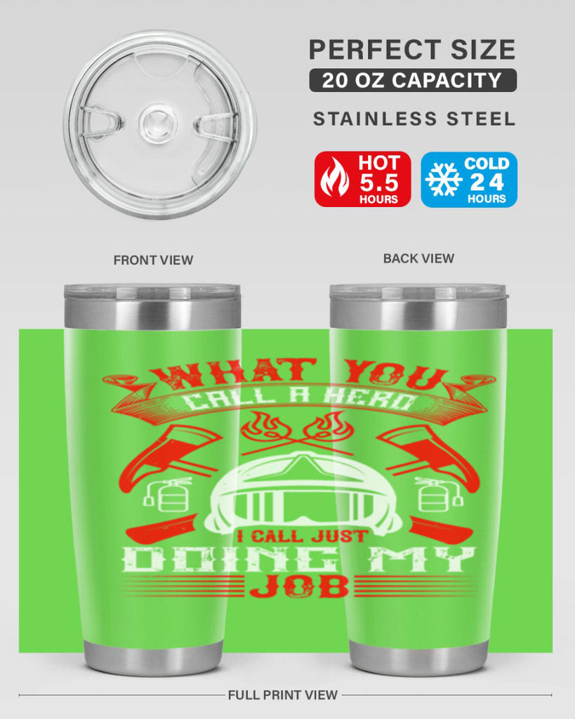 What you call a hero I call just doing my job Style 12#- fire fighter- tumbler