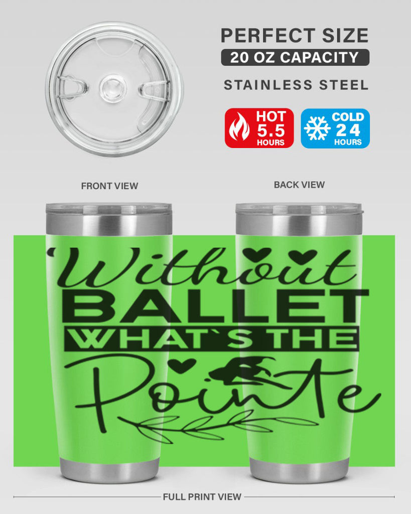 Without Ballet WhatS the Pointe 97#- ballet- Tumbler