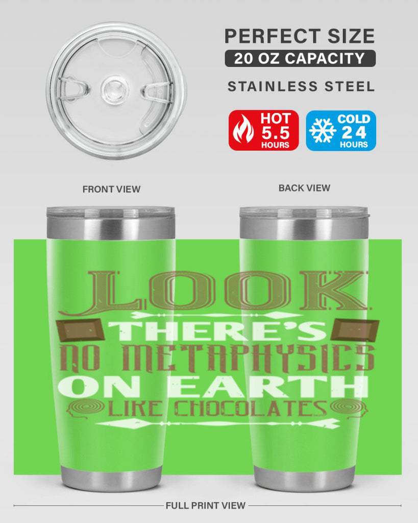 “look theres no metaphysics on earth like chocolates” 5#- chocolate- Tumbler