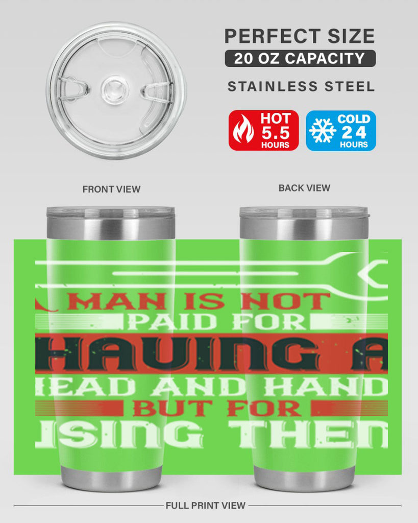 a man is not paid for having a head and hands but for using them 47#- labor day- Tumbler