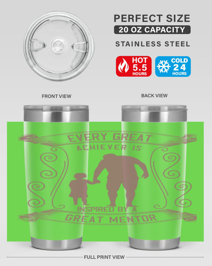 every great achiever is inspired by a great mentor 268#- fathers day- Tumbler
