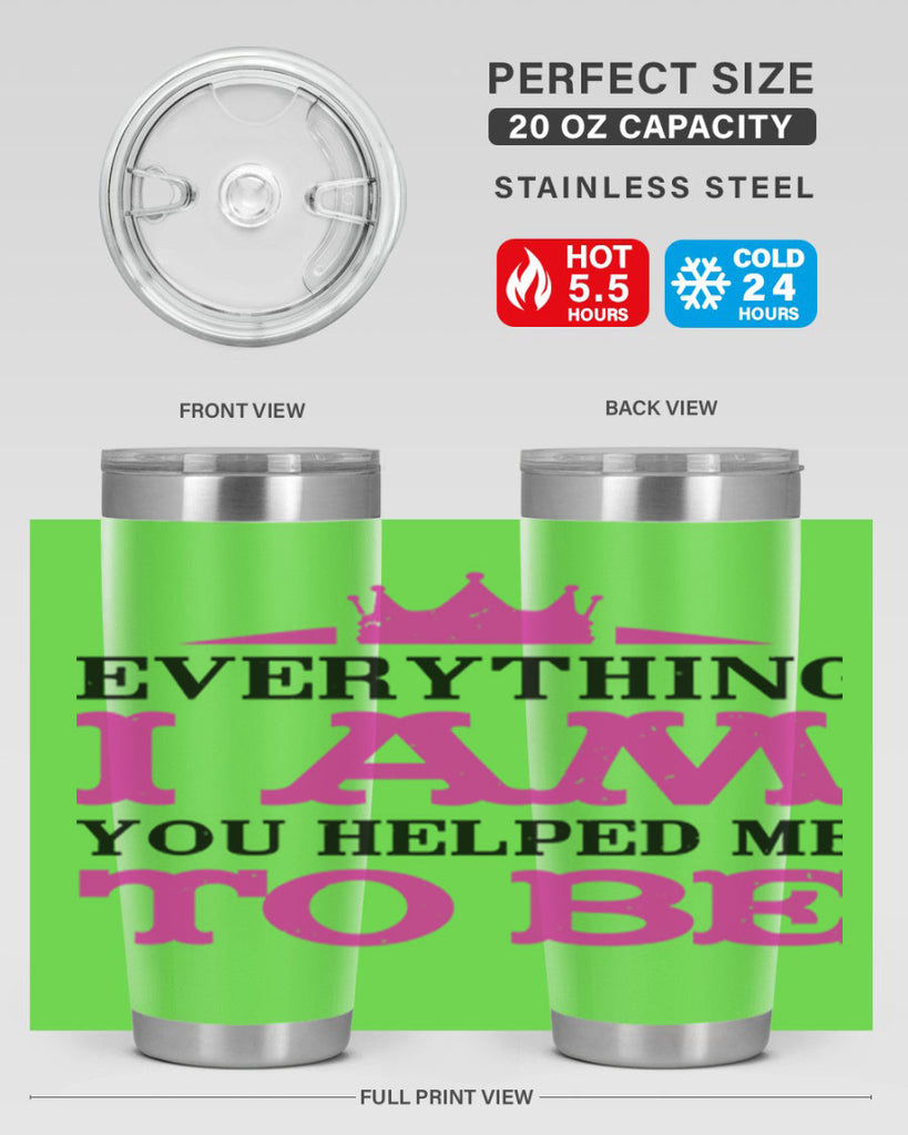 everything i am you helped me to be 85#- mothers day- Tumbler