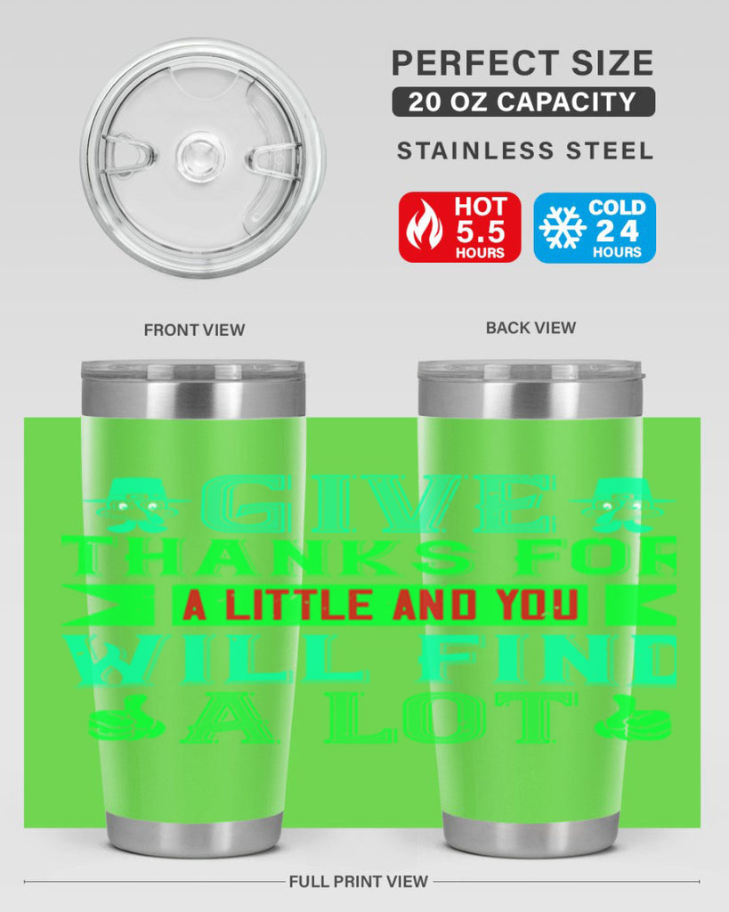 give thanks for a little and you will find a lot 43#- thanksgiving- Tumbler