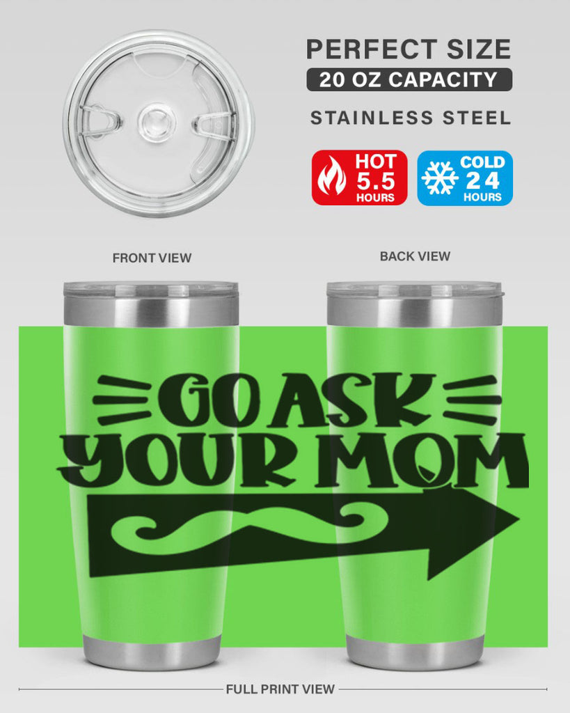 go ask your mom 50#- fathers day- Tumbler