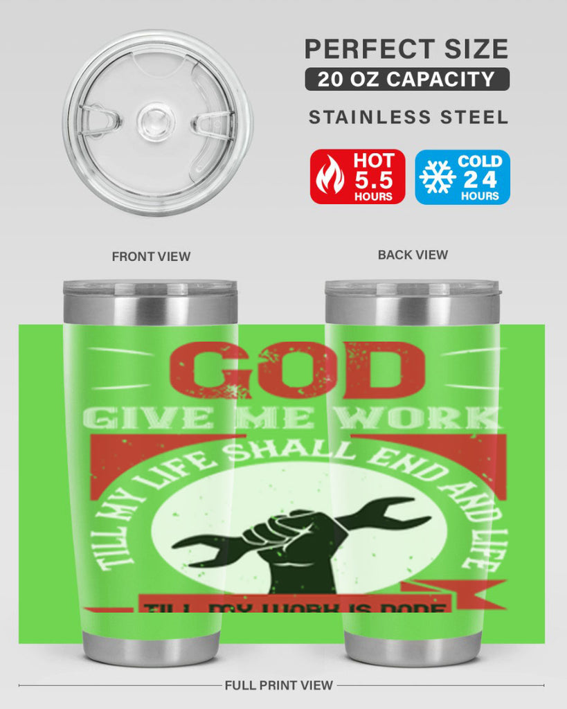 god give me work till my life shall end and life till my work is done 41#- labor day- Tumbler