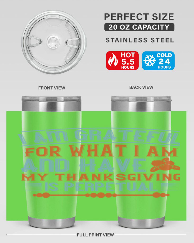 i am grateful for what i am and have my thanksgiving is perpetual 32#- thanksgiving- Tumbler