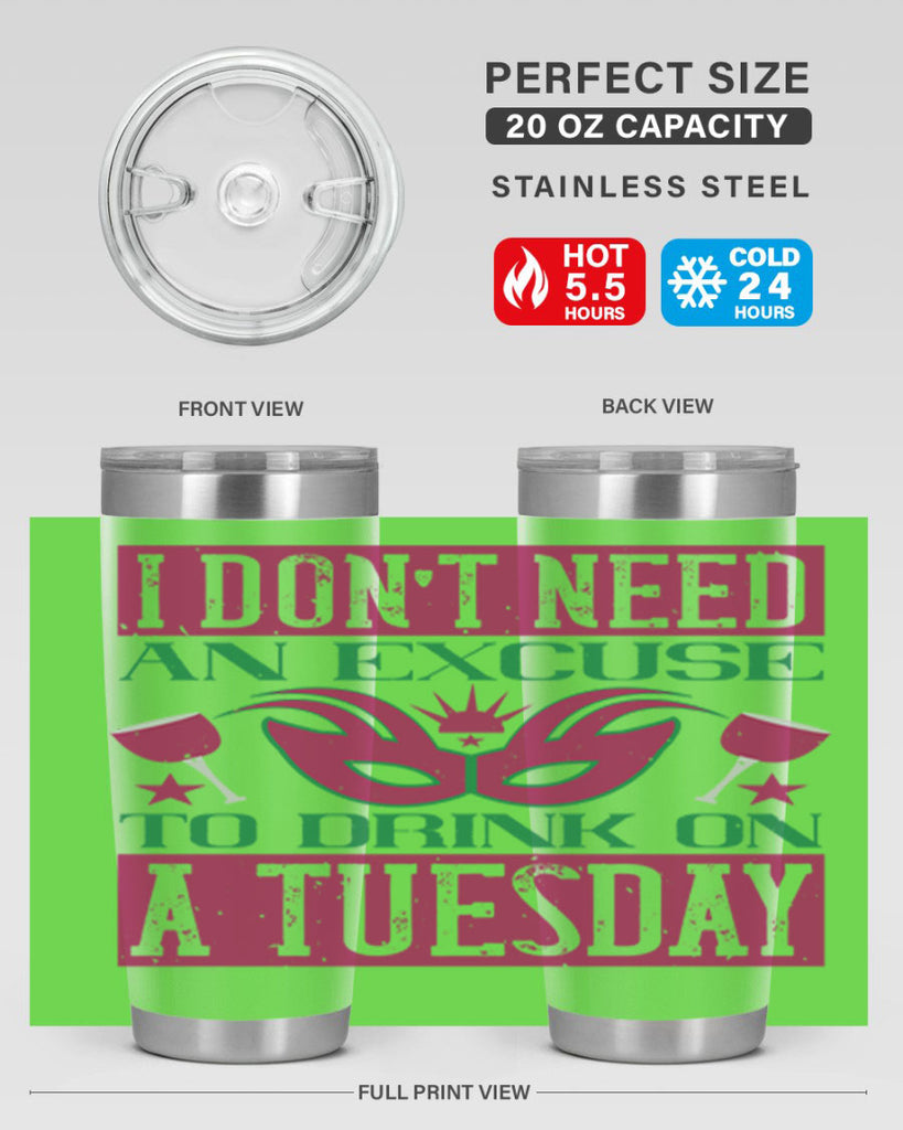 i dont need an excuse to drink on a tuesday 68#- mardi gras- Tumbler