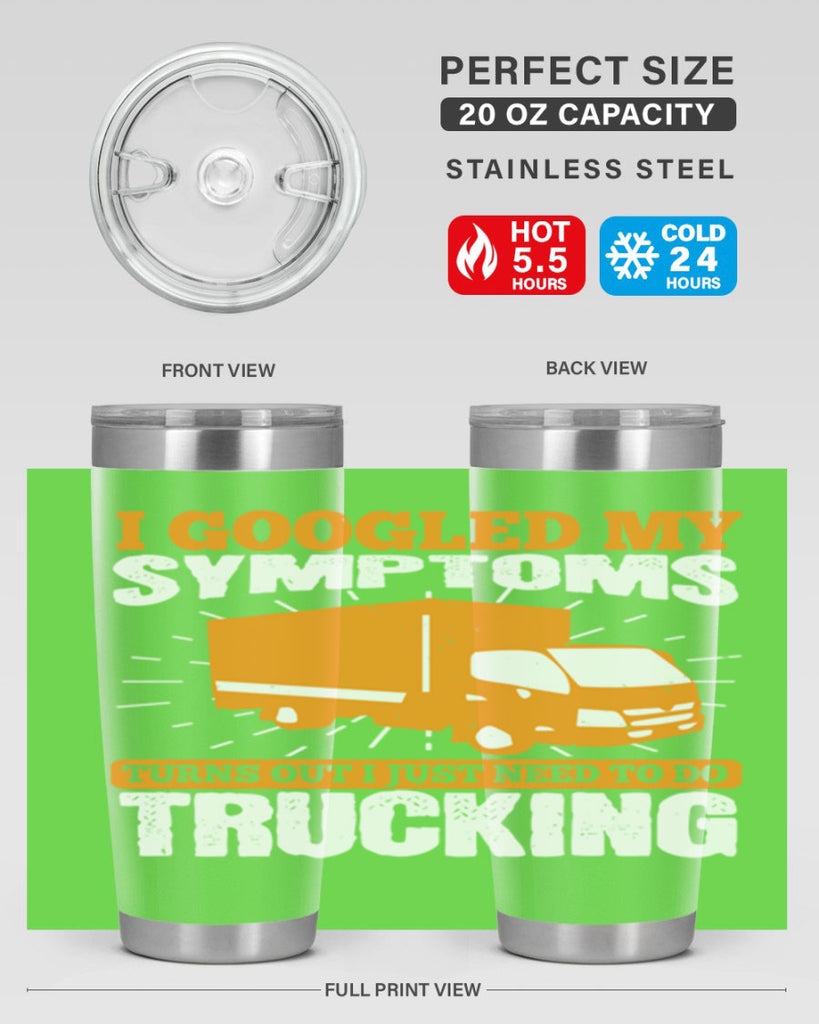 i googled my symptoms turns out i just need to do trucking Style 44#- truck driver- tumbler