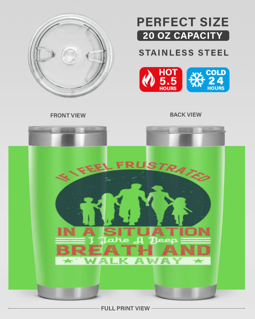 if i feel frustrated in a situation i take a deep breath and walk away 47#- walking- Tumbler
