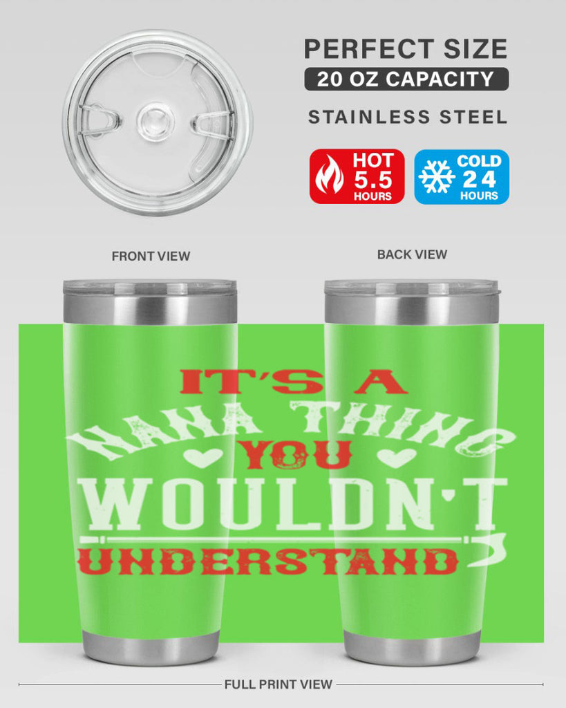 its a nana thing you wouldnt underatand 18#- grandma - nana- Tumbler