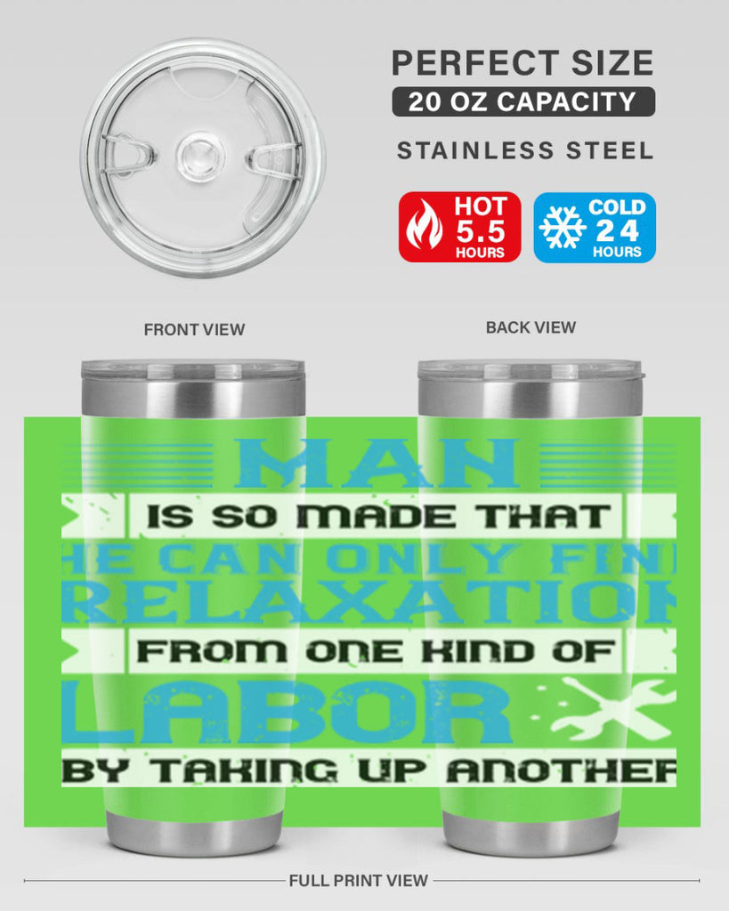 man is so made that he can only find relaxation from one kind of labor by taking up another 25#- labor day- Tumbler
