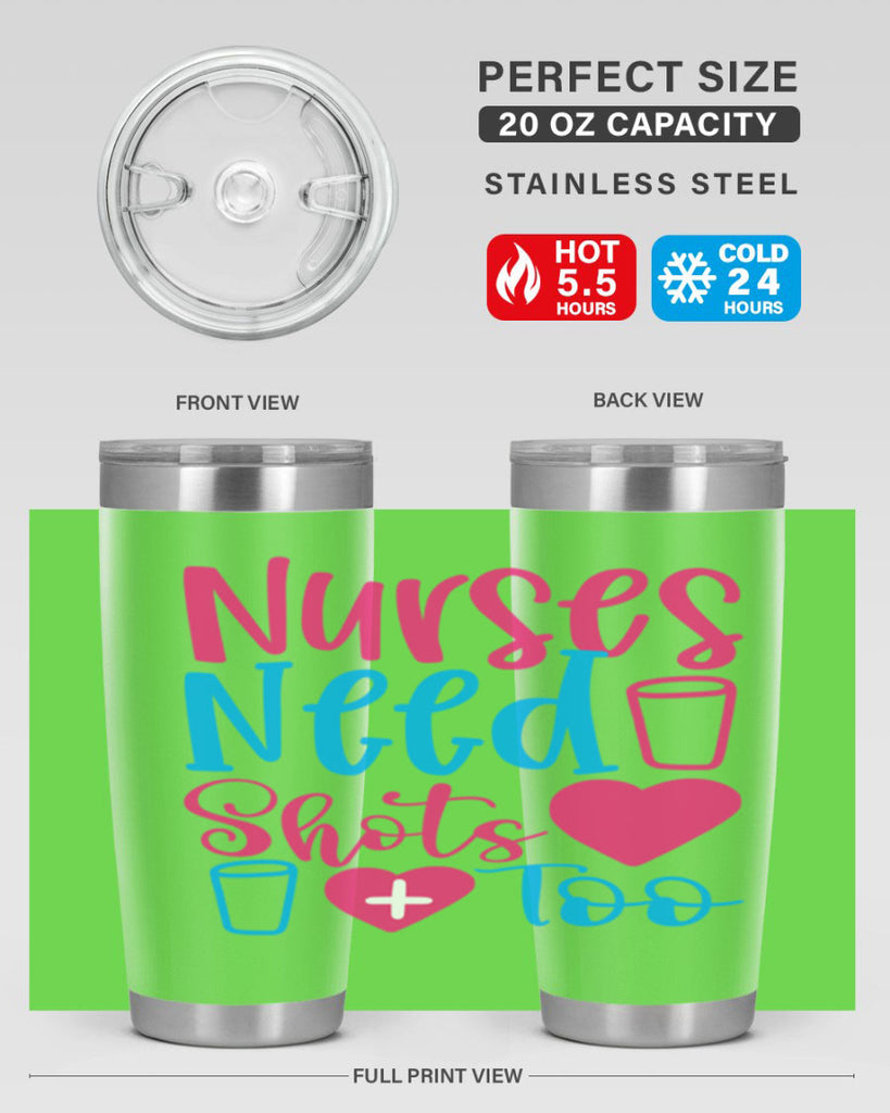 nurses need shots too Style 363#- nurse- tumbler