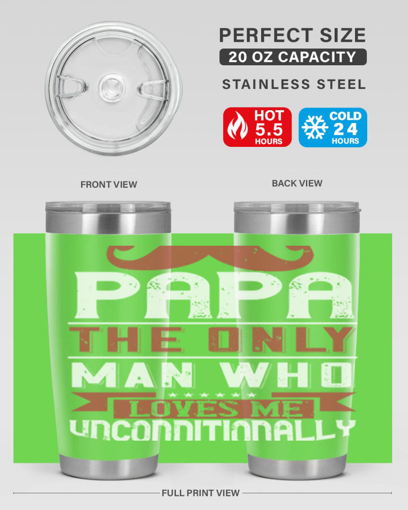 papa the only man who loves me unconditionally 190#- fathers day- Tumbler