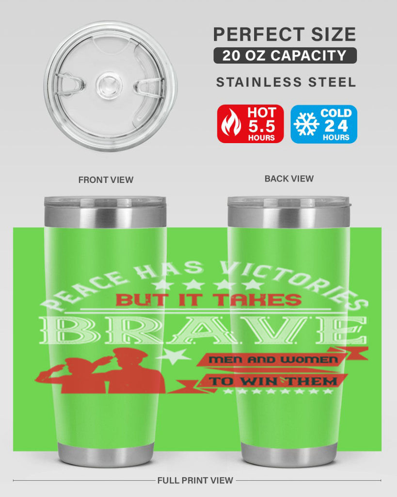 peace has victories but it takes brave men and women to win them 38#- Veterns Day- Tumbler