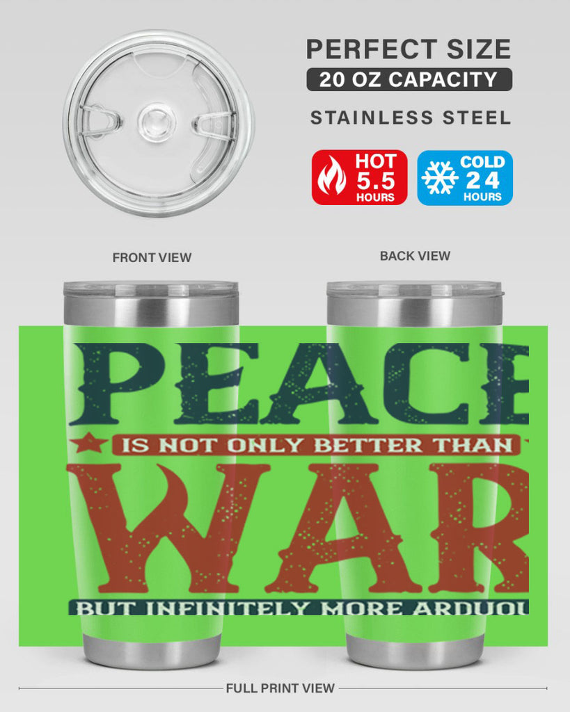 peace is not only better than war but infinitely more arduous 36#- Veterns Day- Tumbler