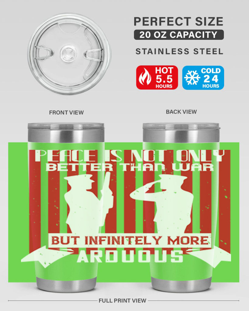 peace is not only better than war but infinitely more arduous 92#- Veterns Day- Tumbler