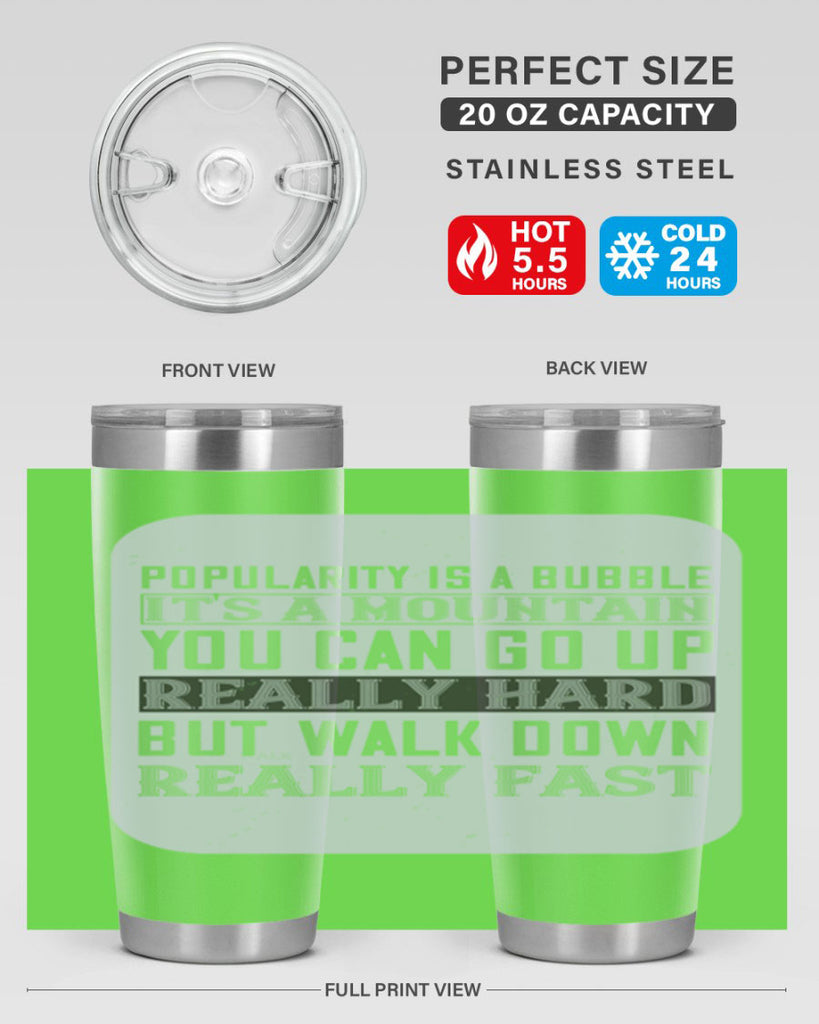 popularity is a bubble its a mountain you can go up really hard but walk down really fast 29#- walking- Tumbler