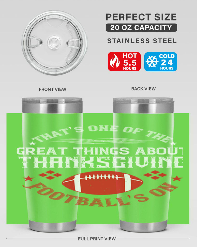 that’s one of the great things about thanksgiving football’s on 5#- thanksgiving- Tumbler