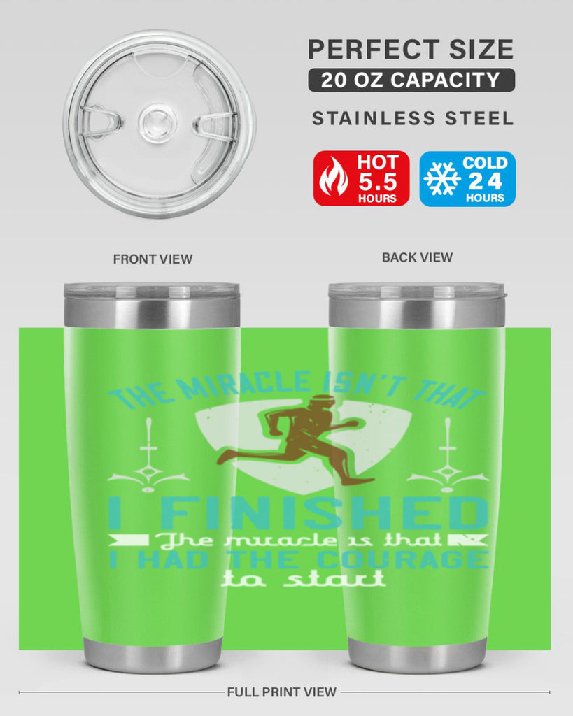 the miracle isn’t that i finished the miracle is that i had the courage to start 13#- running- Tumbler