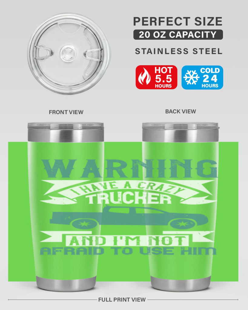 warning i have a crazy trucker and im not afraid to use him Style 9#- truck driver- tumbler